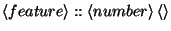 $\displaystyle \left\langle feature\right\rangle ::\left\langle number\right\rangle \left\langle \right\rangle $